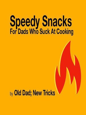 cover image of Speedy Snacks for Dad Who Suck at Cooking